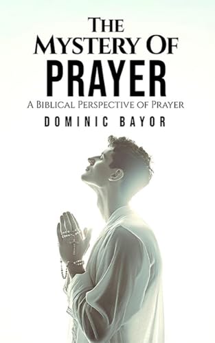 The Mystery Of Prayer by Dominic Bayor