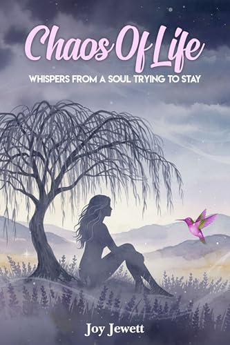 Chaos Of Life: Whispers From A Soul Trying To Stay by Joy Jewett